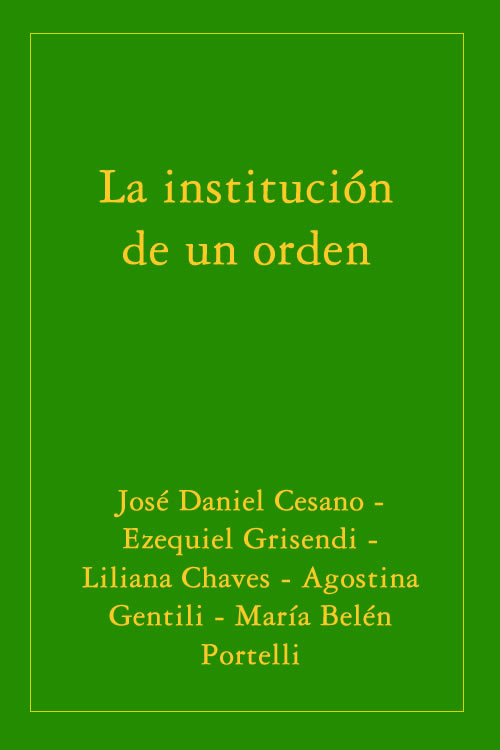 La institución de un orden - José Daniel Cesano, Ezequiel Grisendi y otros