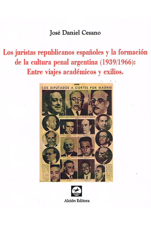 Los juristas republicanos españoles y la formación de la cultura penal argentina (1939/1966). Entre viajes académicos y exilios